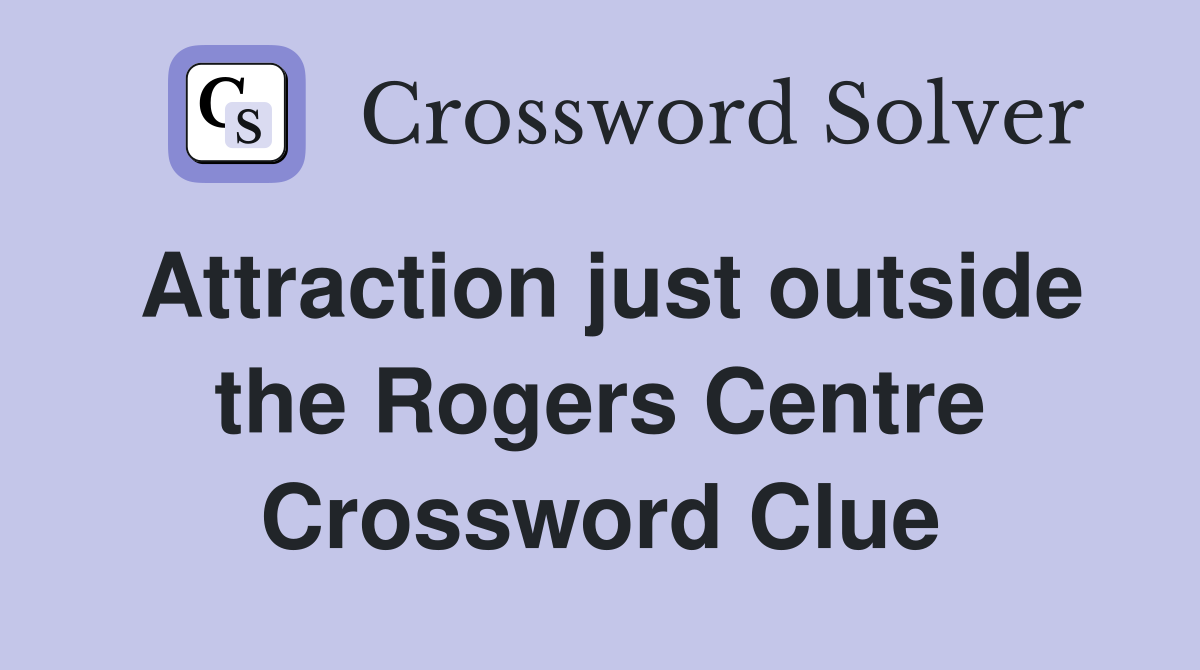 Attraction just outside the Rogers Centre Crossword Clue