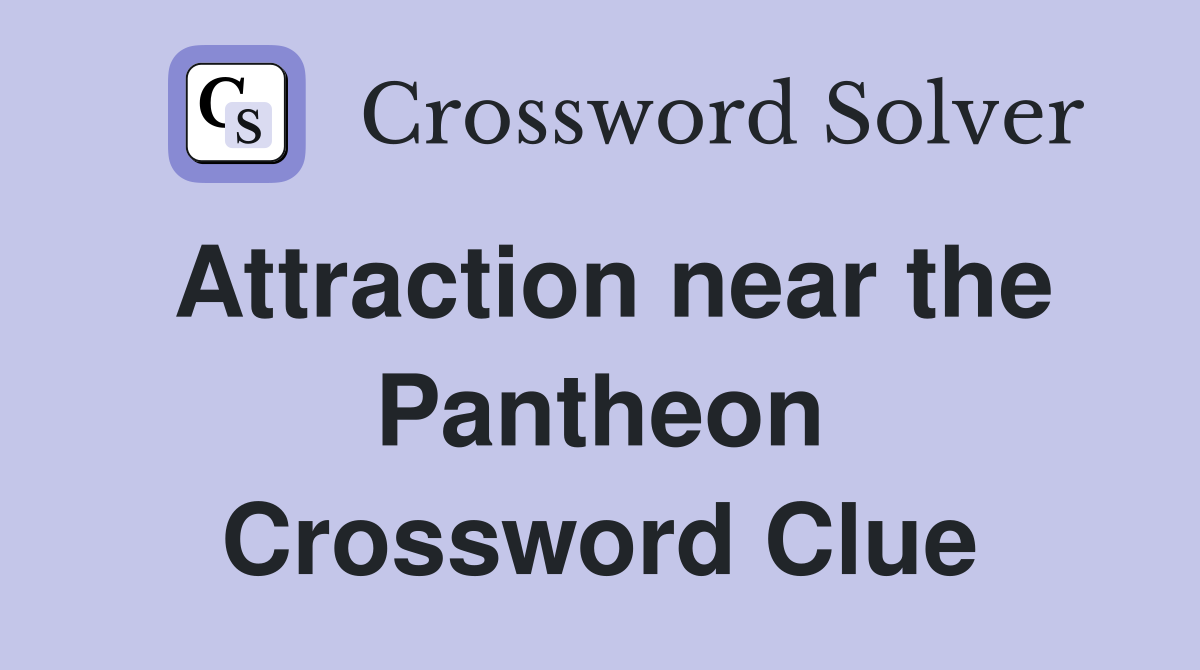 Attraction near the Pantheon Crossword Clue