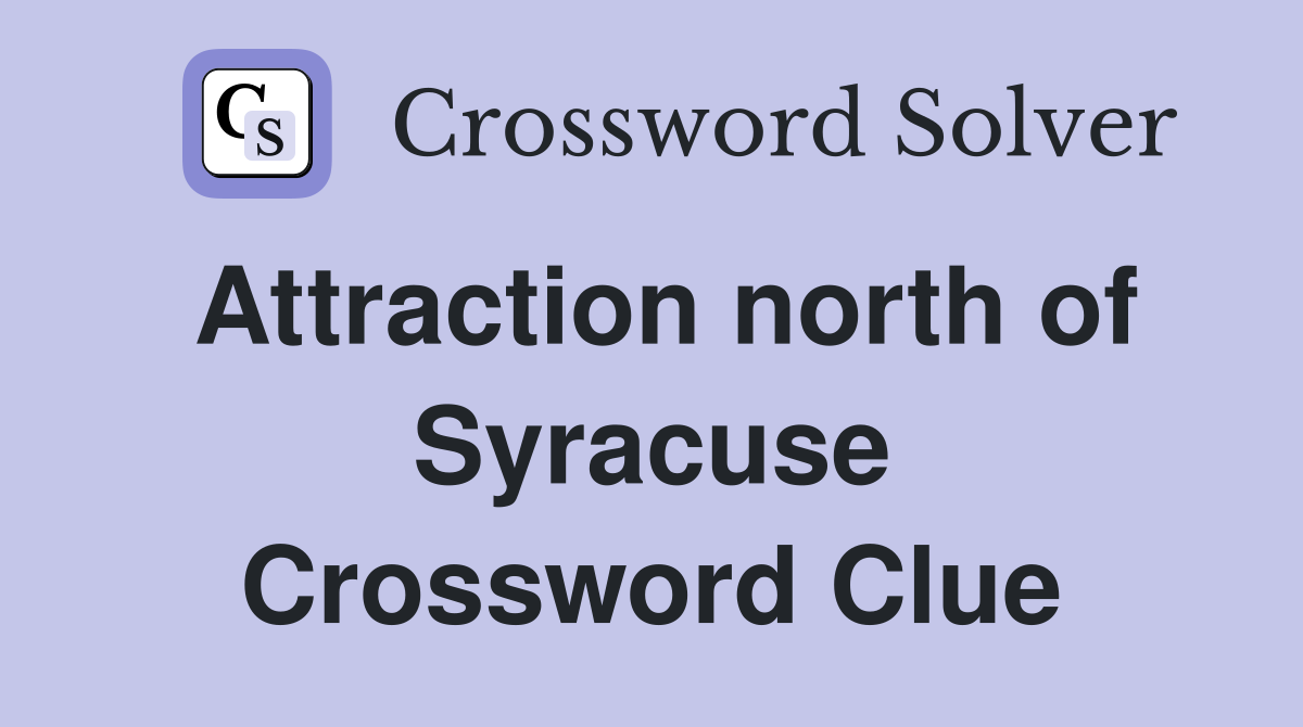 Attraction north of Syracuse Crossword Clue