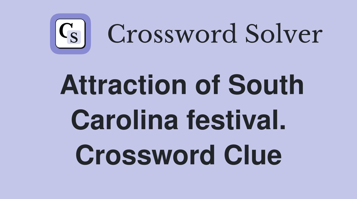 Attraction of South Carolina festival. Crossword Clue