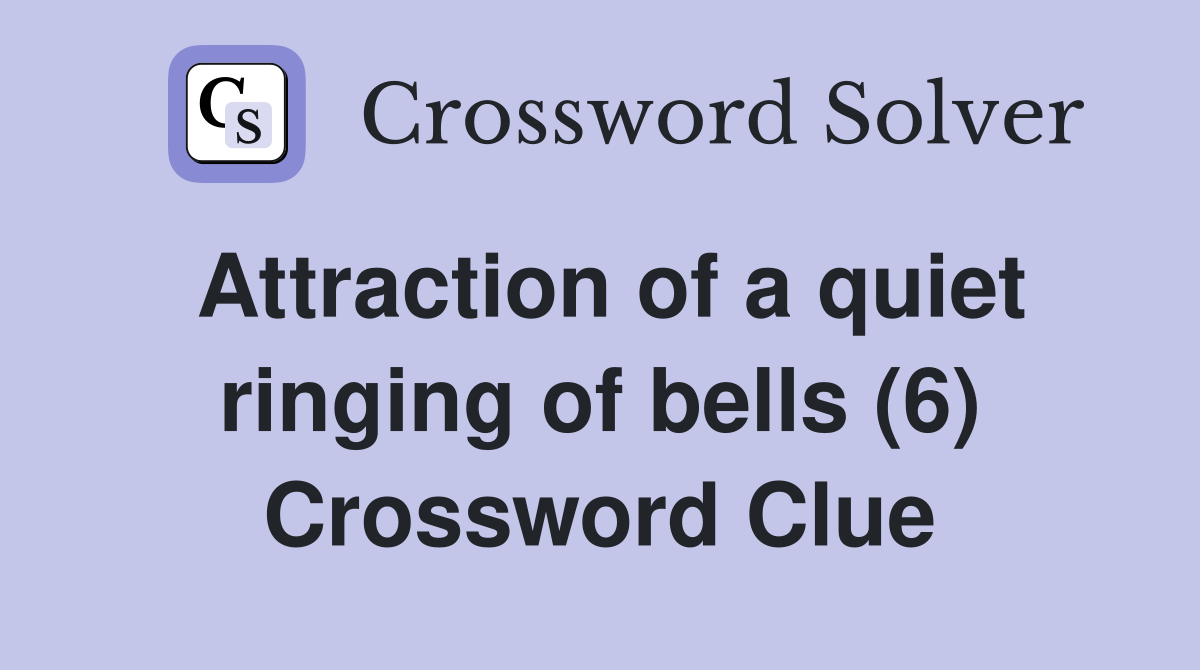 Attraction of a quiet ringing of bells (6) Crossword Clue
