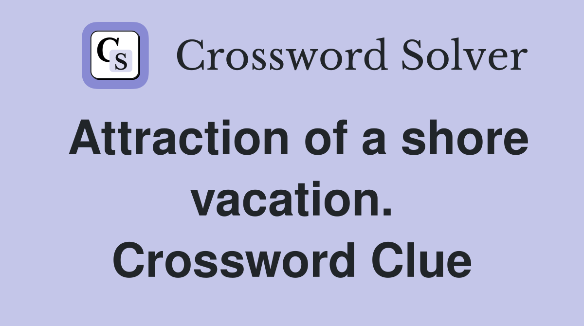 Attraction of a shore vacation. Crossword Clue