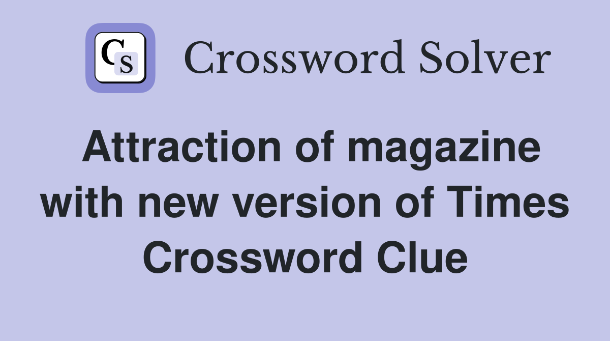 Attraction of magazine with new version of Times Crossword Clue
