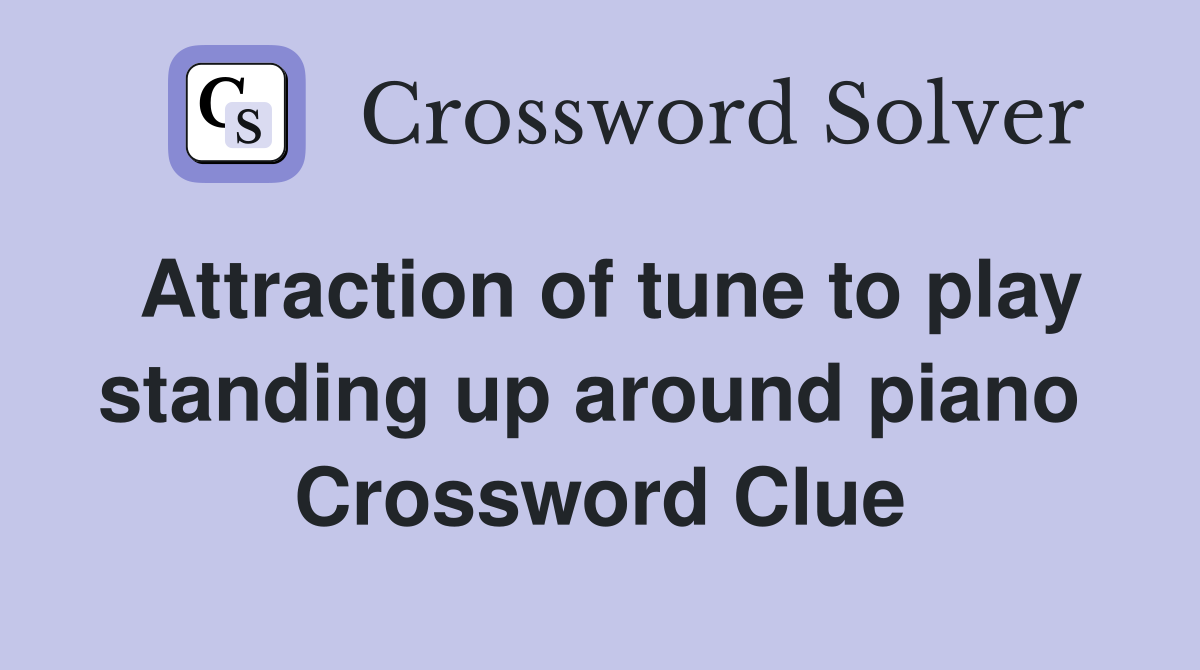 Attraction of tune to play standing up around piano  Crossword Clue