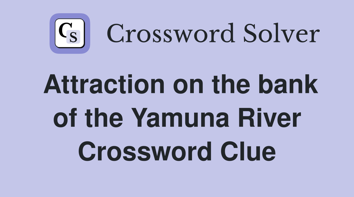 Attraction on the bank of the Yamuna River Crossword Clue