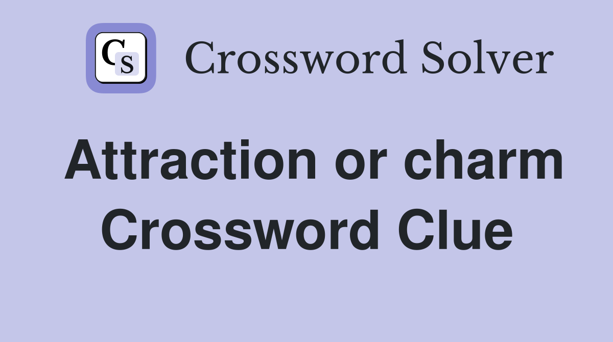 Attraction or charm Crossword Clue