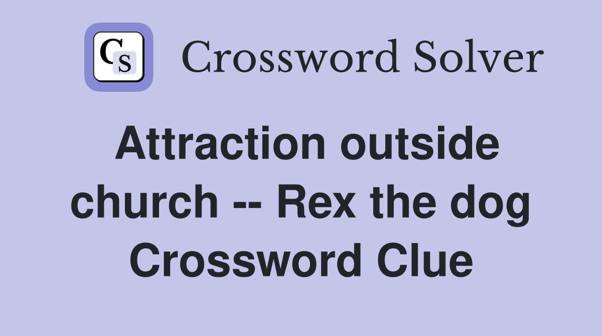 Attraction outside church -- Rex the dog Crossword Clue