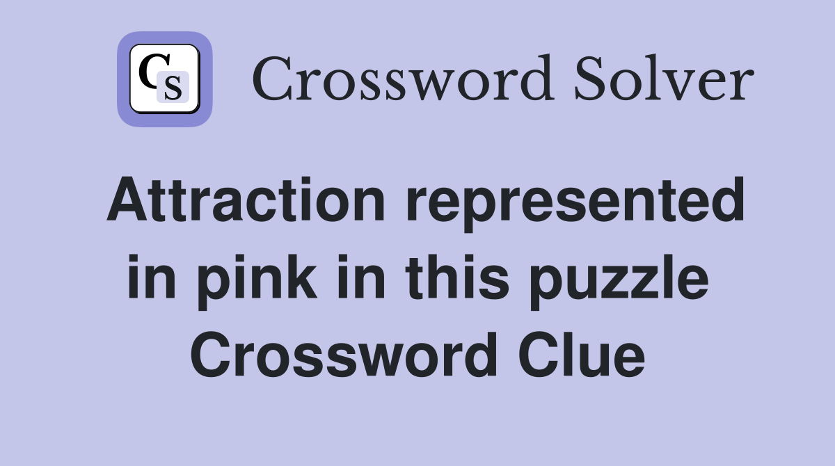 Attraction represented in pink in this puzzle Crossword Clue