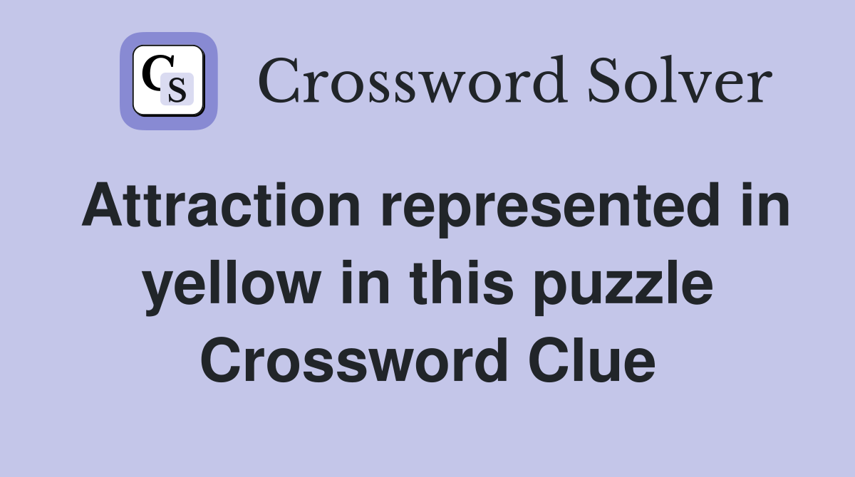 Attraction represented in yellow in this puzzle Crossword Clue