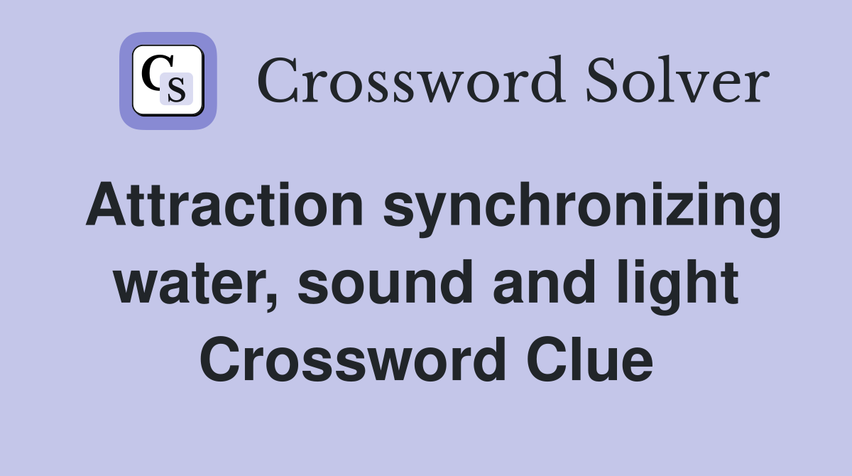 Attraction synchronizing water, sound and light Crossword Clue