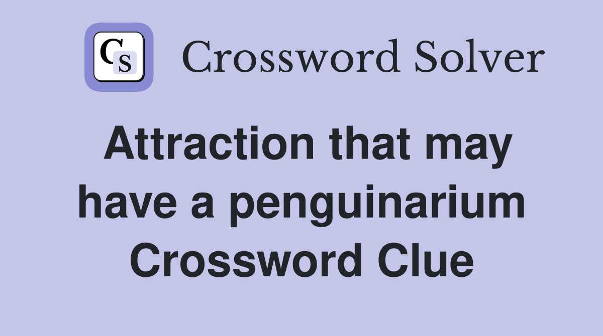 Attraction that may have a penguinarium Crossword Clue