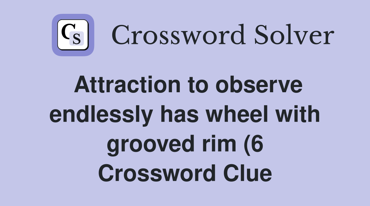 Attraction to observe endlessly has wheel with grooved rim (6 Attraction to observe endlessly has wheel with grooved rim (6
