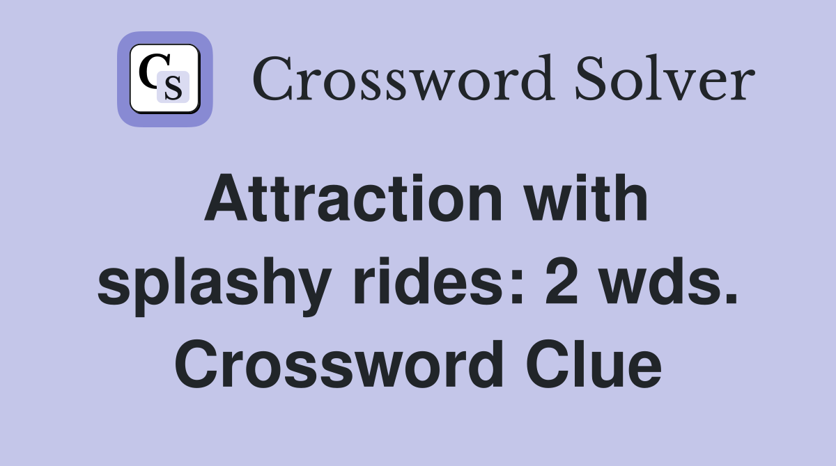 Attraction with splashy rides: 2 wds. Crossword Clue