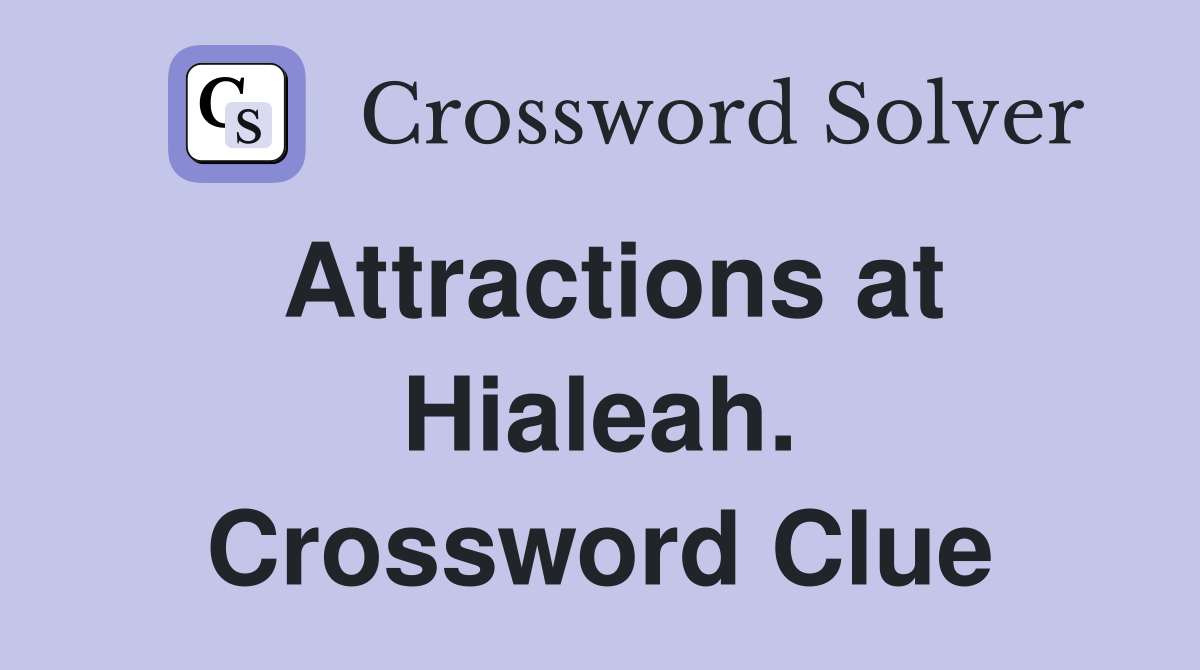 Attractions at Hialeah. Crossword Clue