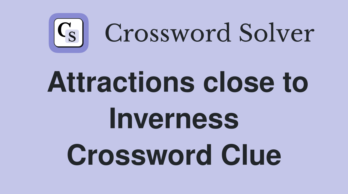 Attractions close to Inverness Crossword Clue