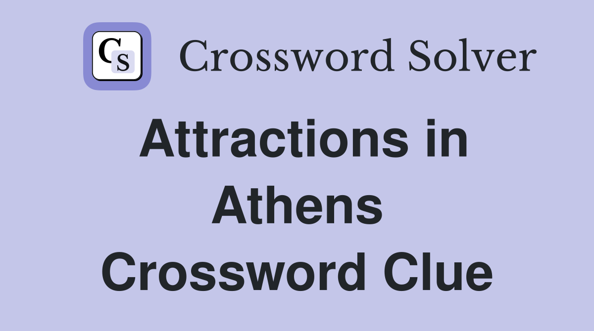 Attractions in Athens Crossword Clue