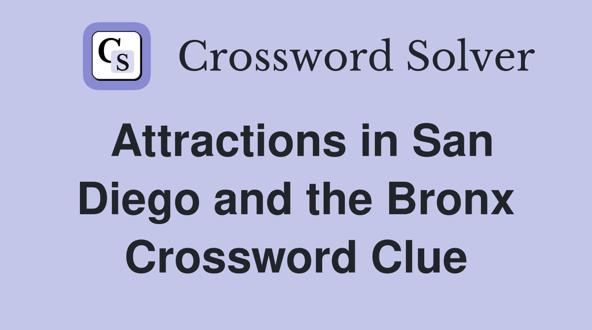 Attractions in San Diego and the Bronx Crossword Clue