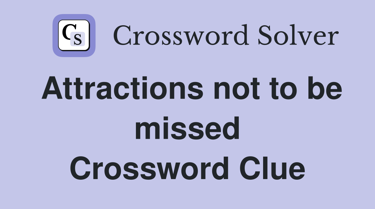 Attractions not to be missed Crossword Clue