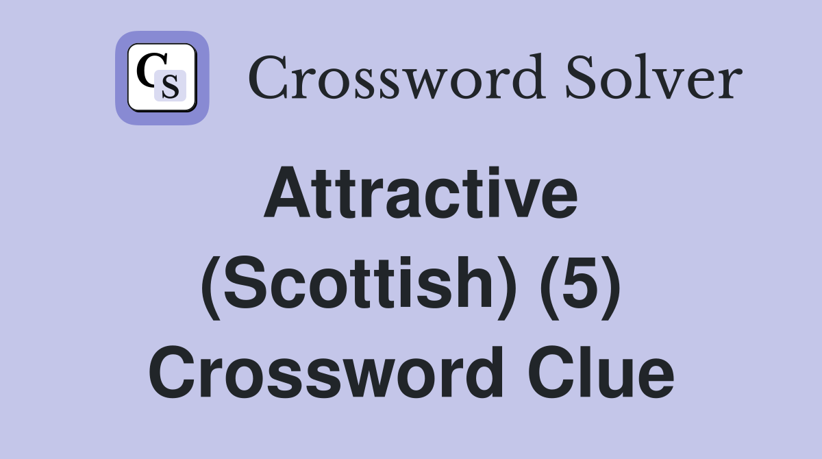 Attractive (Scottish) (5) Crossword Clue