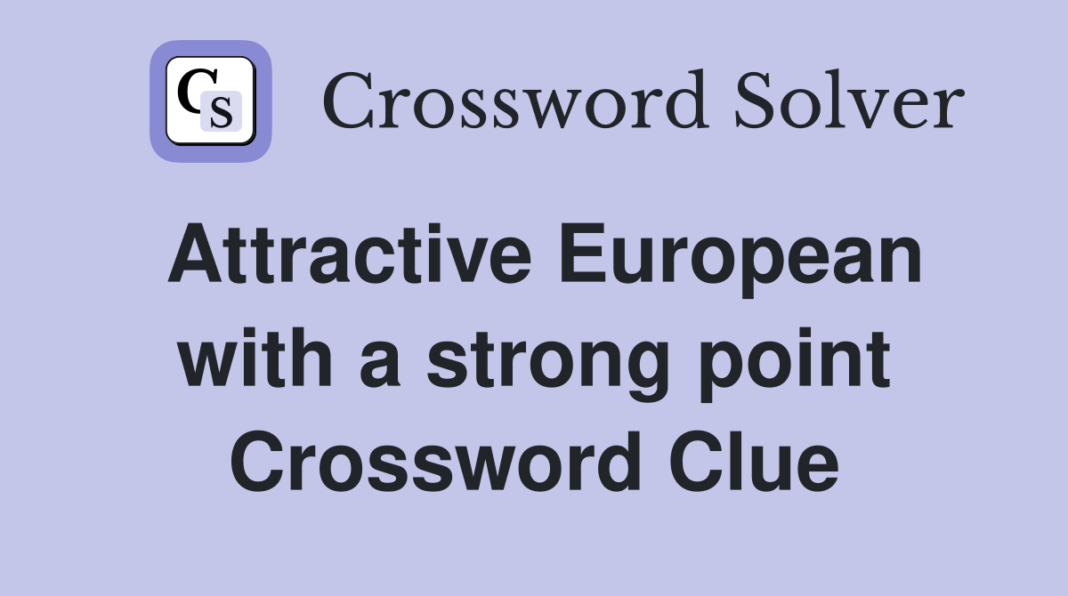 Attractive European with a strong point Crossword Clue
