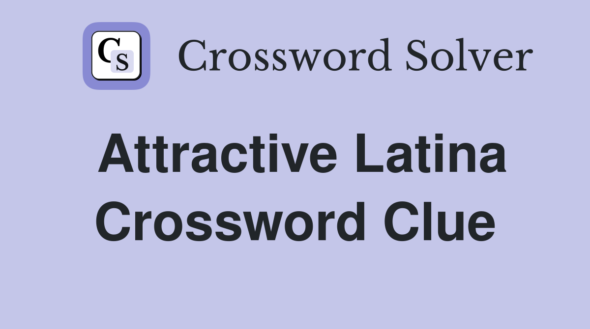 Attractive Latina Crossword Clue