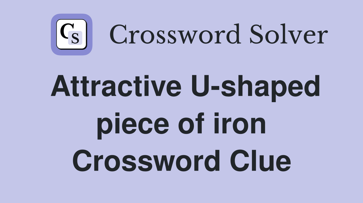 Attractive U-shaped piece of iron Crossword Clue