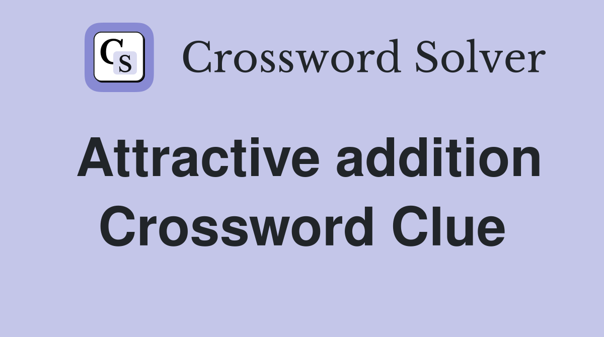 Attractive addition Crossword Clue