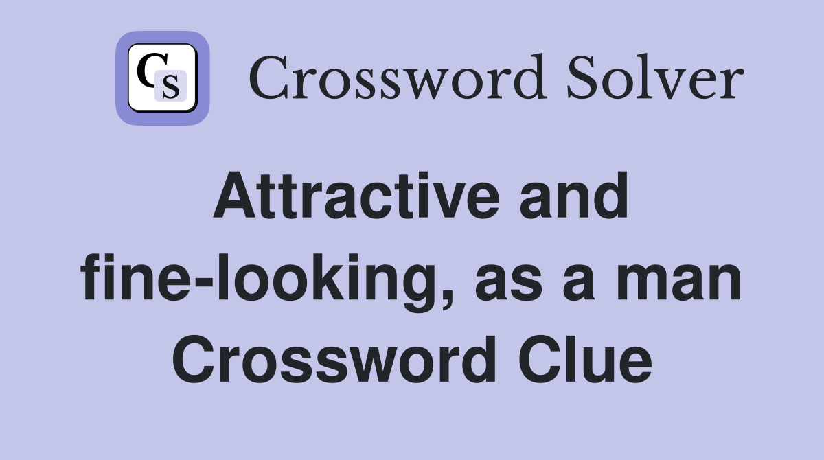 Attractive and fine-looking, as a man Crossword Clue