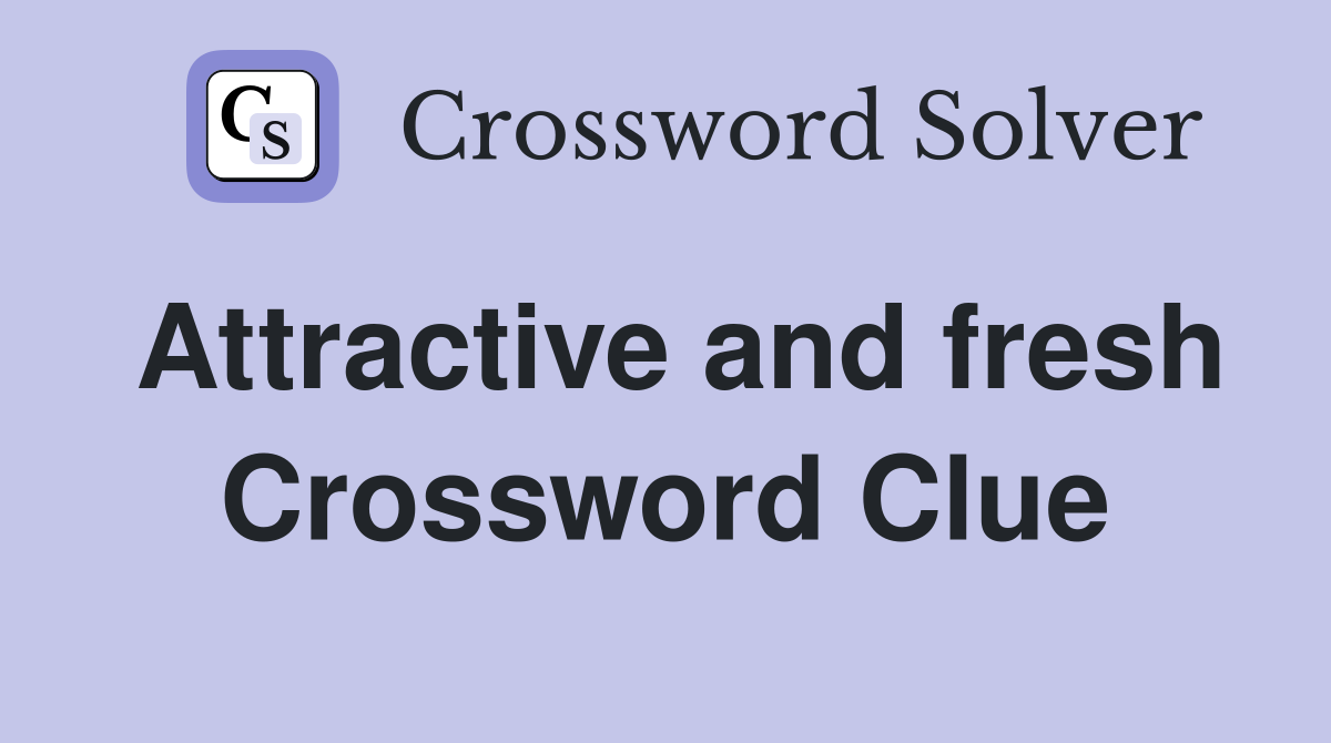 Attractive and fresh Crossword Clue