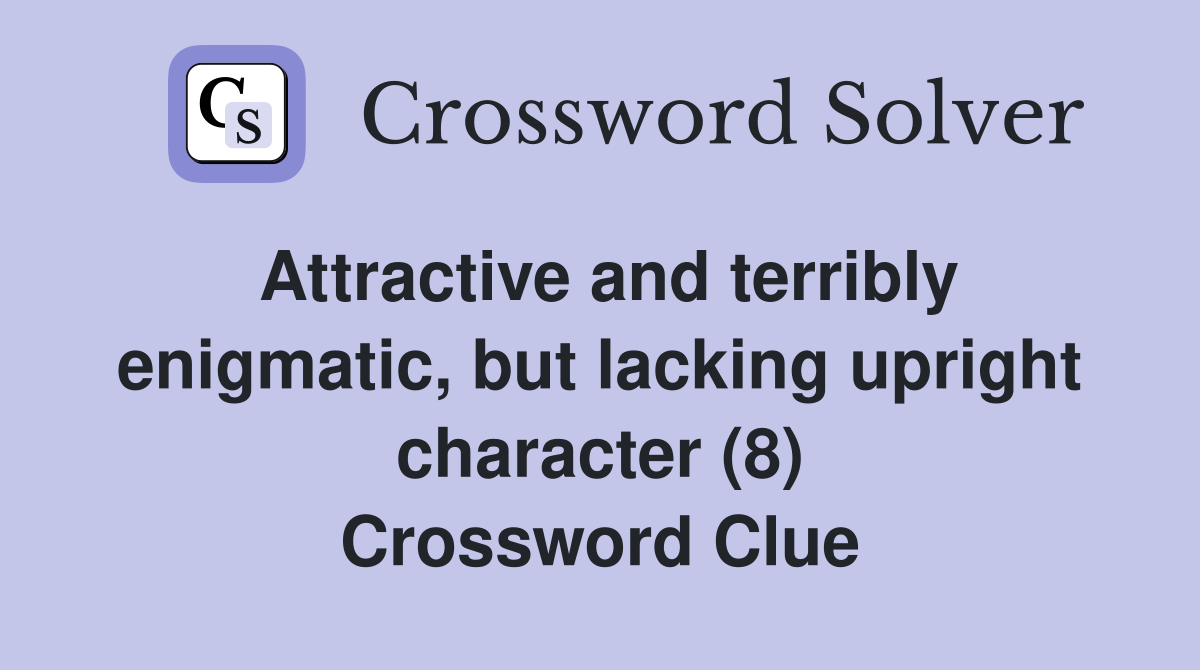 Attractive and terribly enigmatic, but lacking upright character (8) Crossword Clue
