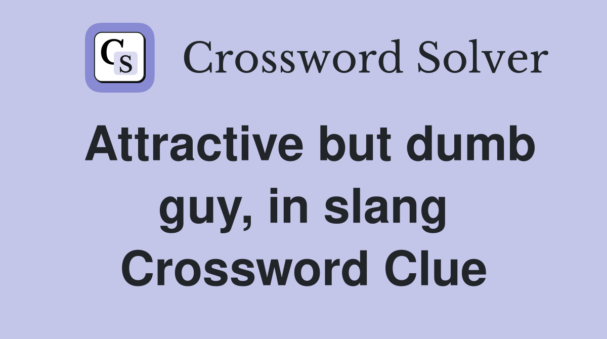 Attractive but dumb guy, in slang Crossword Clue