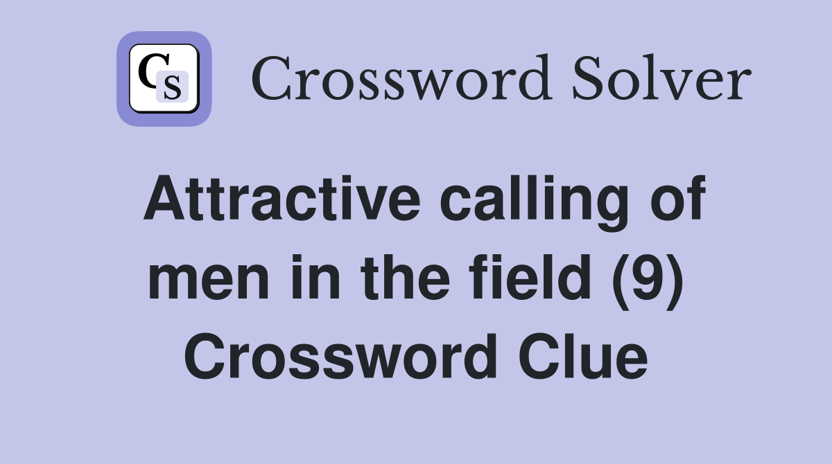 Attractive calling of men in the field (9) Crossword Clue