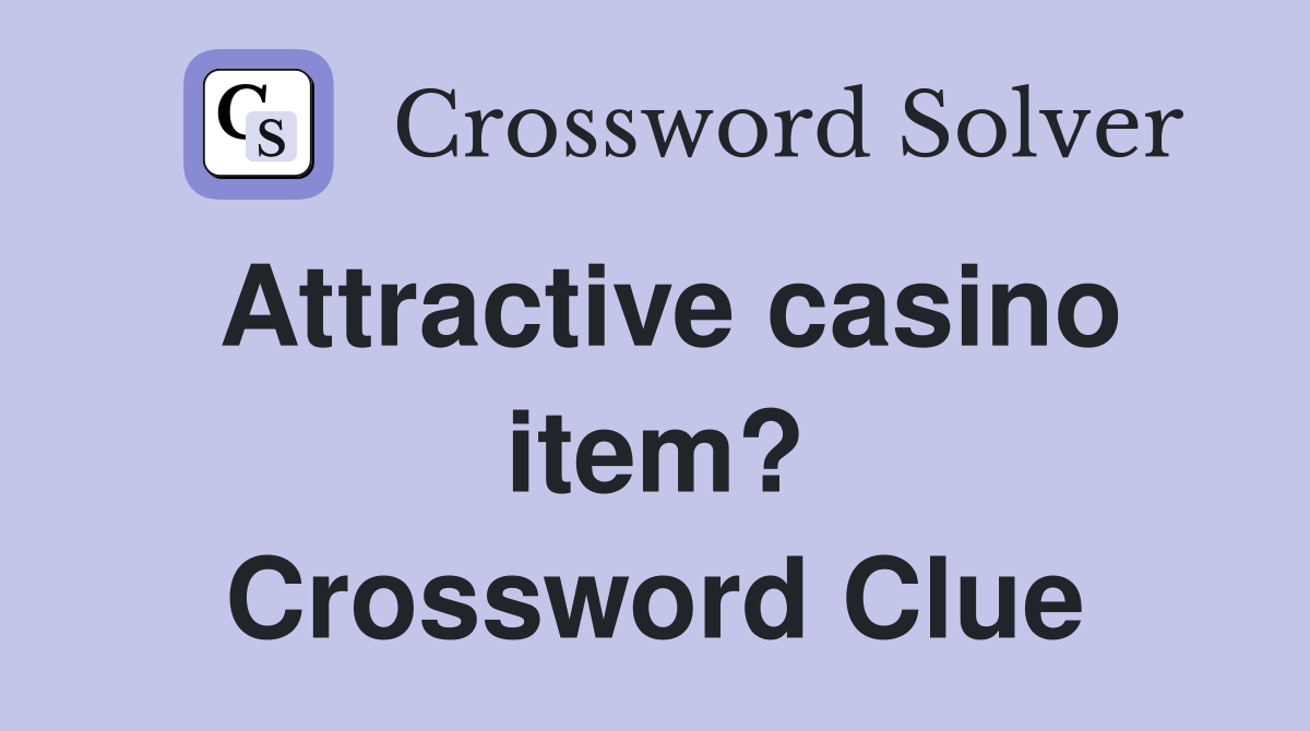 Attractive casino item? Crossword Clue