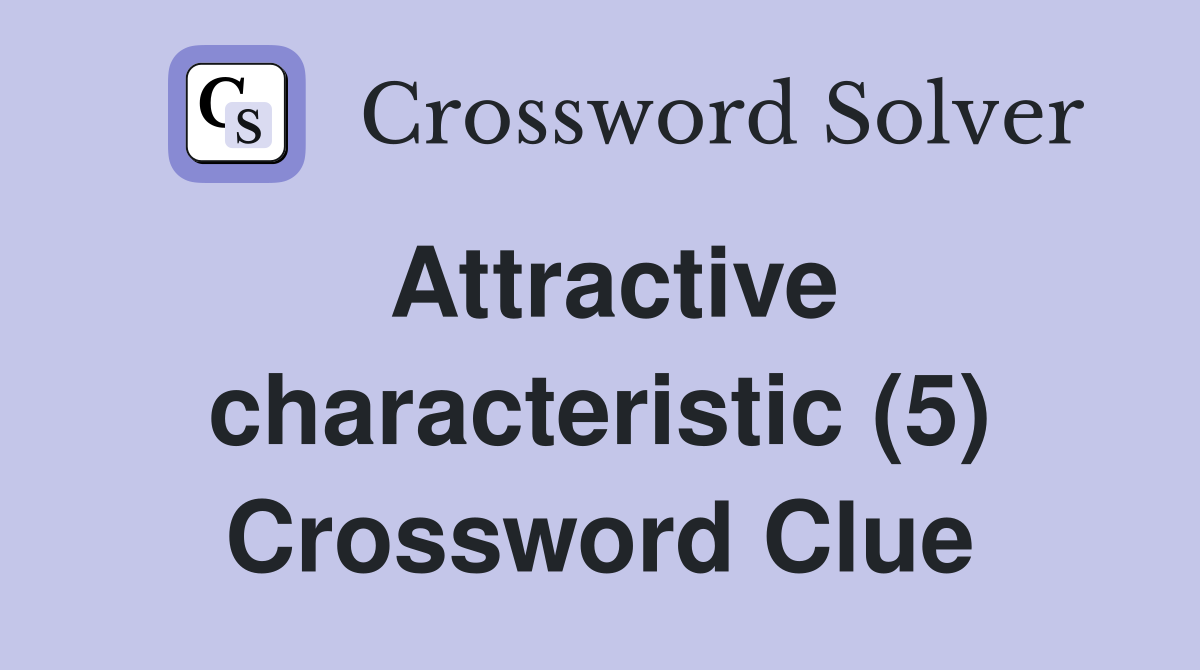 Attractive characteristic (5) Crossword Clue