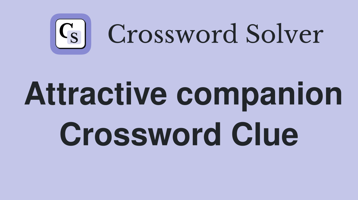 Attractive companion Crossword Clue