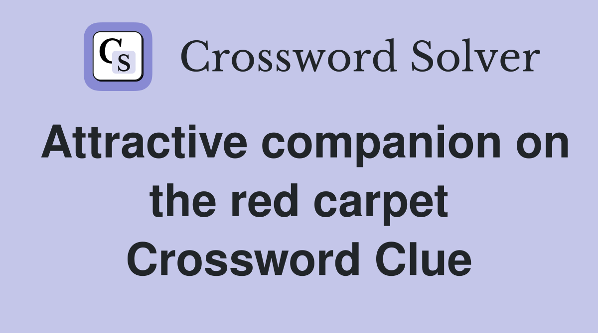 Attractive companion on the red carpet Crossword Clue
