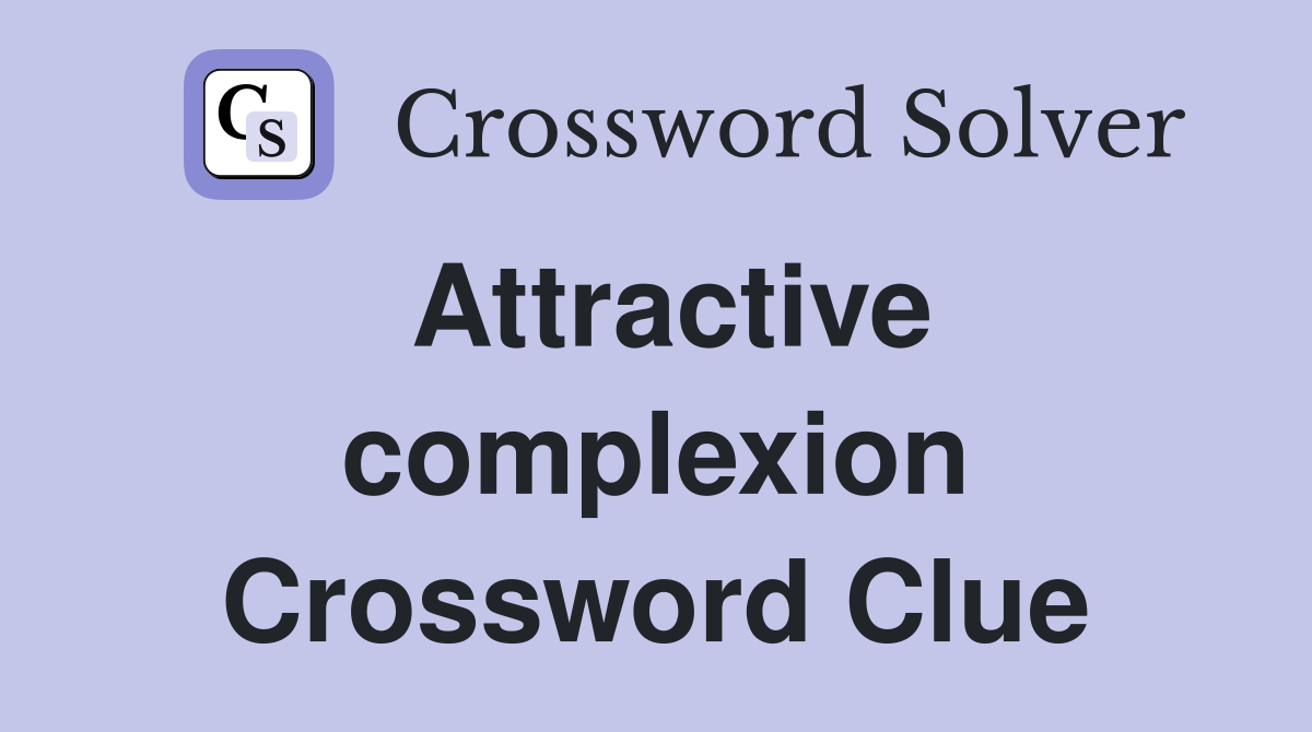 Attractive complexion Crossword Clue