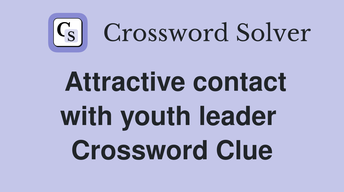 Attractive contact with youth leader  Crossword Clue