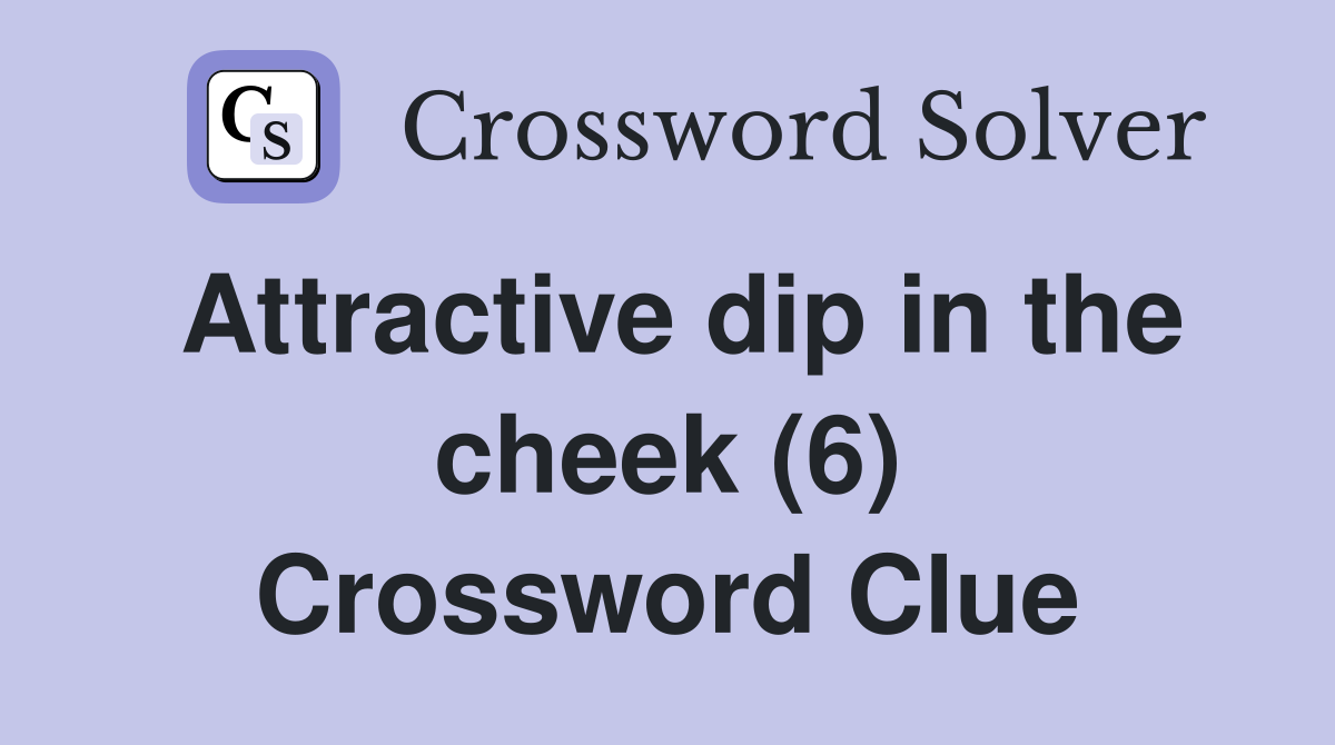 Attractive dip in the cheek (6) Crossword Clue