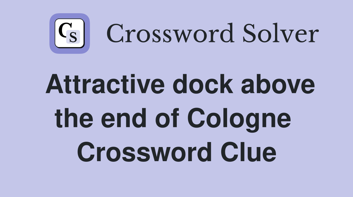 Attractive dock above the end of Cologne  Crossword Clue