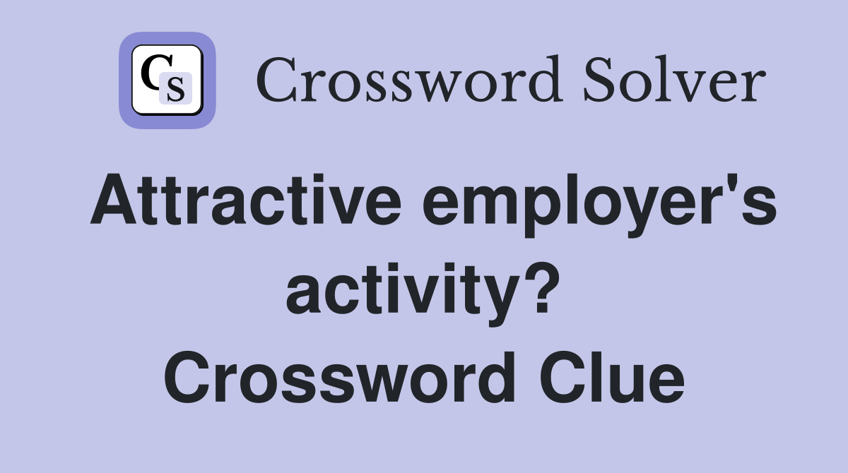 Attractive employer's activity? Crossword Clue