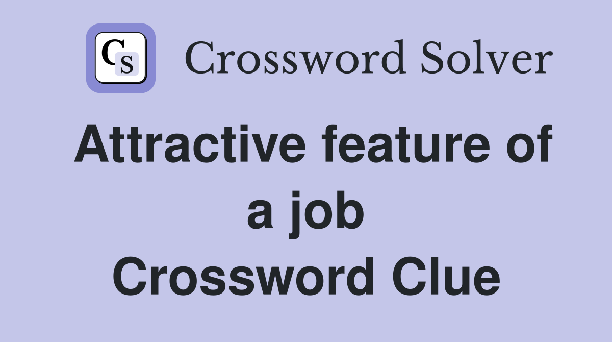 Attractive feature of a job Crossword Clue