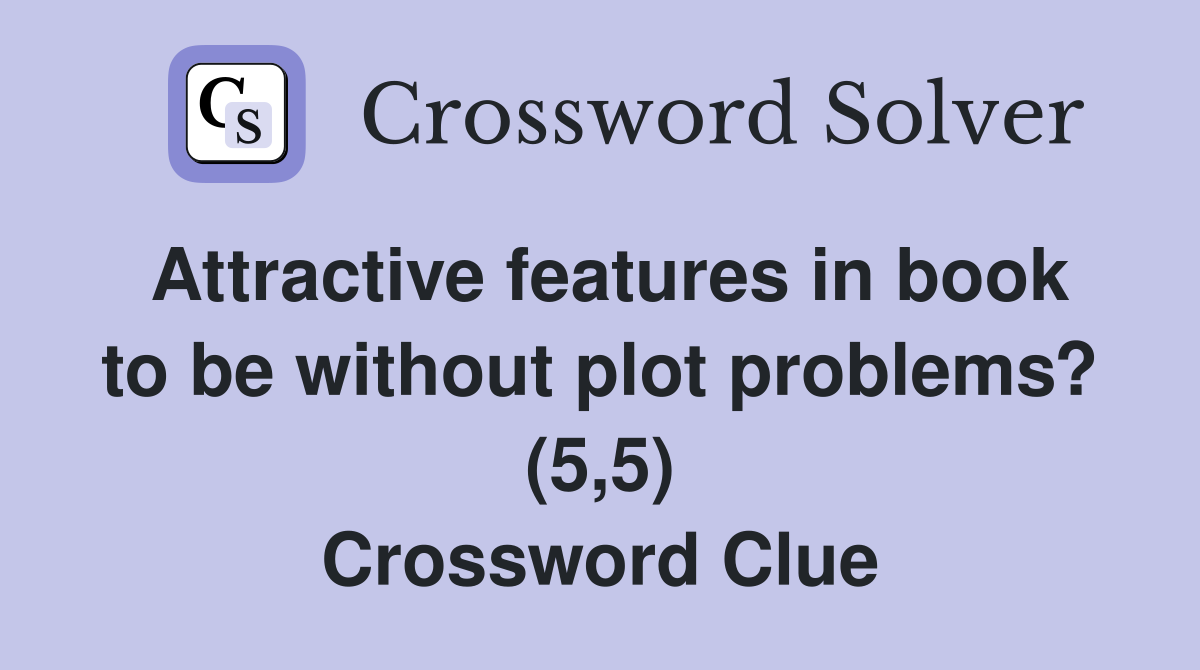 Attractive features in book to be without plot problems? (5,5) Crossword Clue