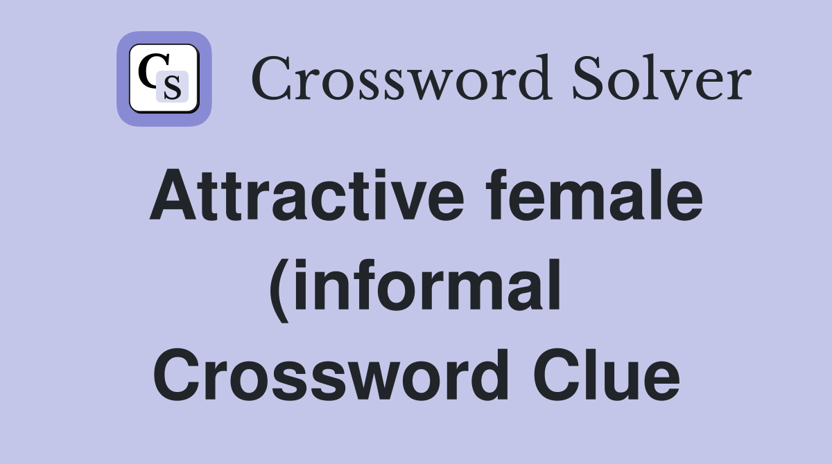 Attractive female (informal) Crossword Clue Answers Crossword Solver Attractive female (informal) Crossword Clue Answers Crossword Solver