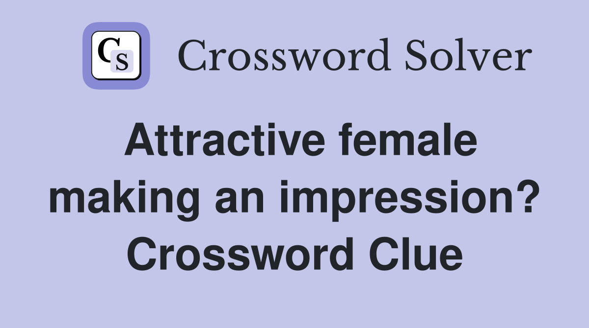 Attractive female making an impression? Crossword Clue