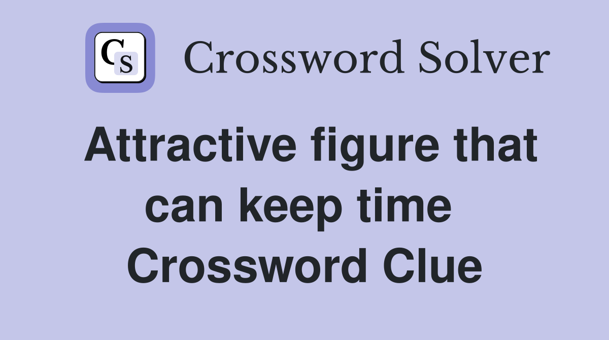 Attractive figure that can keep time  Crossword Clue