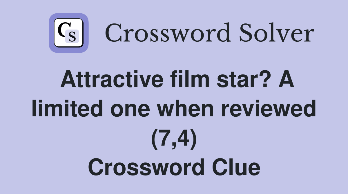 Attractive film star? A limited one when reviewed (7,4) Crossword Clue