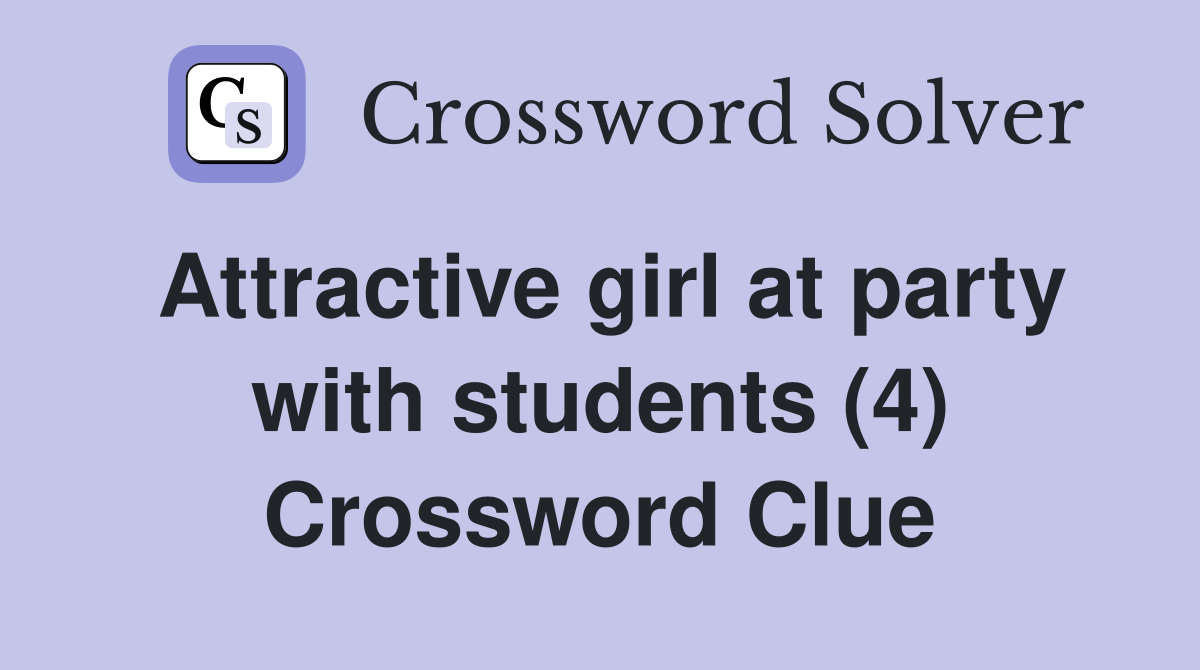 Attractive girl at party with students (4) Crossword Clue