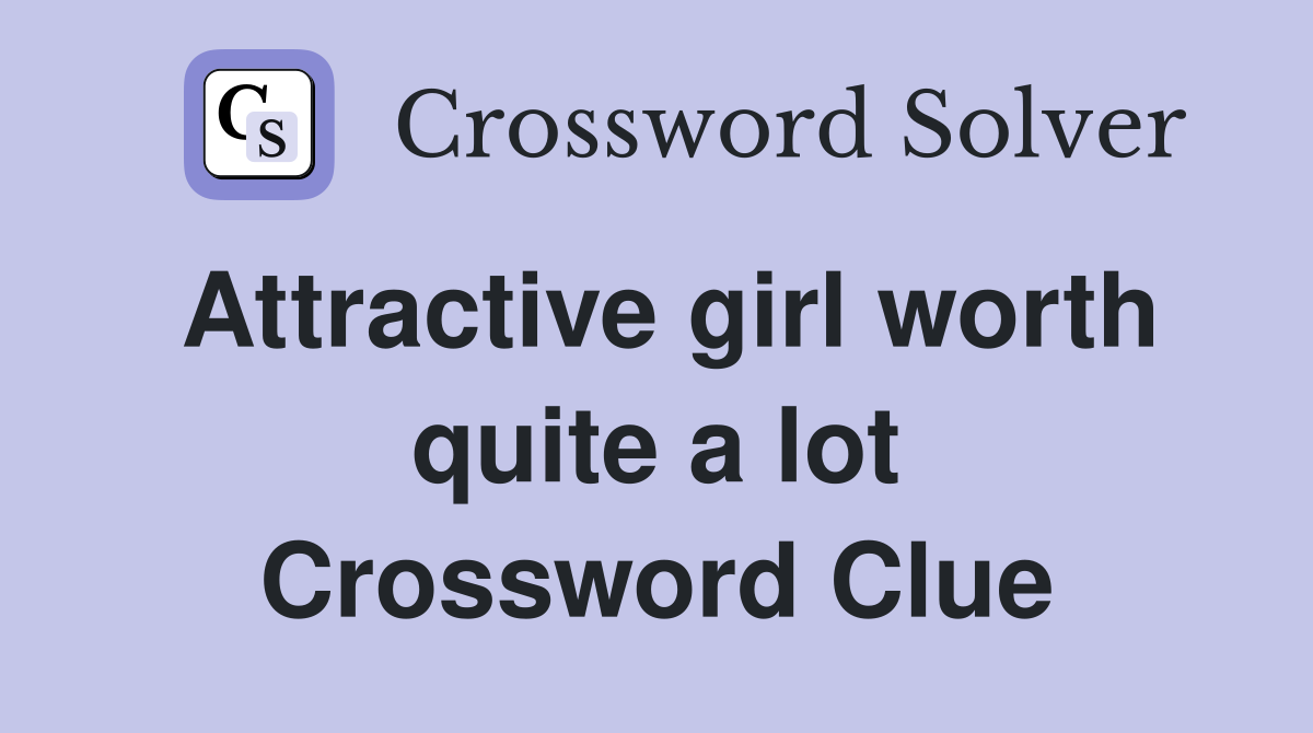 Attractive Girl Worth Quite A Lot - Crossword Clue Answers - Crossword 