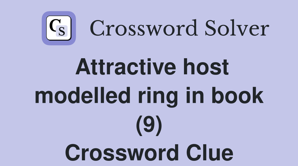 Attractive host modelled ring in book (9) Crossword Clue